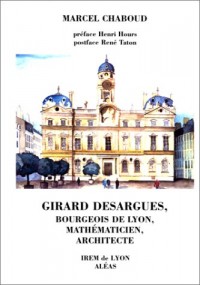 Girard Desargues, bourgeois de Lyon, mathématicien, architecte