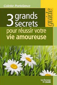 3 grands secrets pour réussir votre vie amoureuse