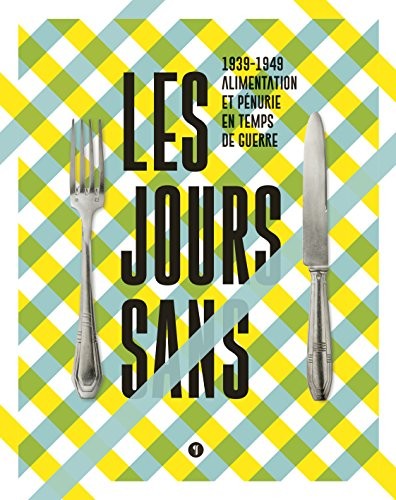 Les jours sans : 1939-1949 Alimentation et pénurie en temps de guerre
