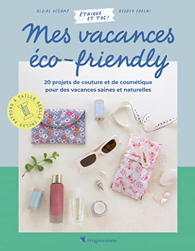 Les vacances éco-friendly - 20 projets de couture et de cosmétique éco-friendly pour des vacances sa