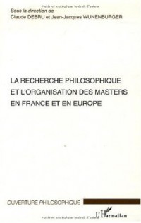 La recherche philosophique et l'organisation des masters en France et en Europe : Séminaires des 16 et 17 janvier 2004 Ecole Normale Supérieure - Paris