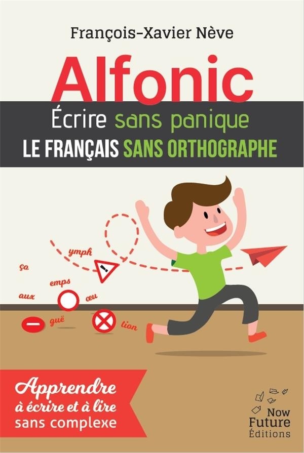 Alfonic. écrire sans panique. Le français sans orthographe