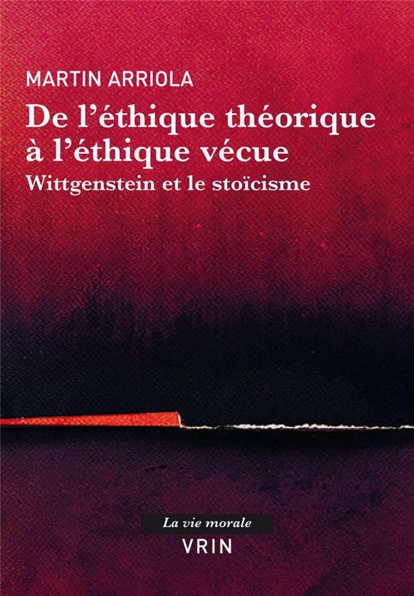 De l'éthique théorique à l'éthique vécue: Wittgenstein et le stoïcisme