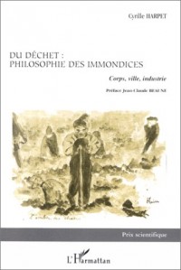 Du déchet: Philosophie des immondices : corps, ville, industrie