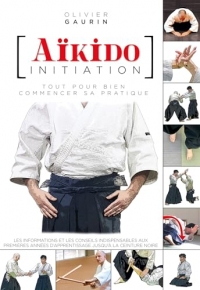 Aïkido initiation: Tout pour bien commencer sa pratique