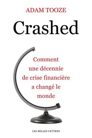 Crashed: Comment une décennie de crise financière a changé le monde