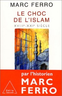 Le Choc de l'Islam, XVIIIe - XXIe siècle