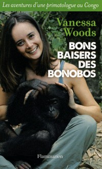 Bons baisers des bonobos : Les aventures d'une primatologue au Congo
