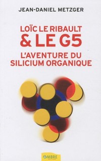 Loïc Le Ribault et le G5 : L'aventure du silicium organique