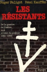 Les Résistants : De la guerre de l'ombre aux allées du pouvoir, 1944-1989