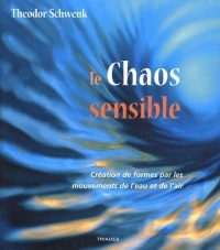 Le chaos sensible : Creation de formes par les mouvements de l'eau et de l'air