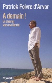 A demain ! : En chemin vers ma liberté