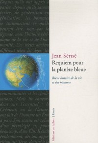 Requiem pour la planète bleue : Brève histoire de la vie et des hommes