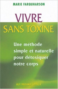 Vivre sans toxines : Méthodes simples et naturelles pour détoxiquer notre corps
