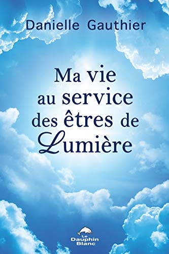 Ma vie au service des êtres de Lumière