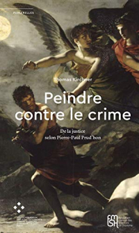 Peindre contre le crime : De la justice selon Pierre-Paul Prud'hon