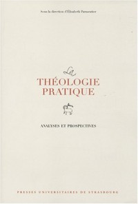 La théologie pratique : Analyses et prospectives