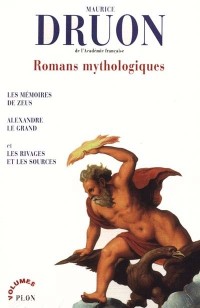 Romans mythologiques : Les Mémoires de Zeus - Alexandre le grand - Les Rivages et les sources