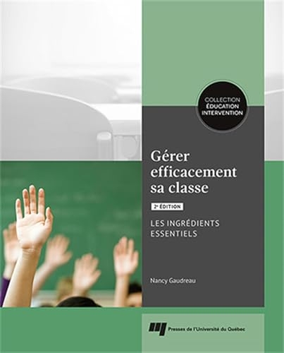 Gérer efficacement sa classe, 2e édition: Les ingrédients essentiels