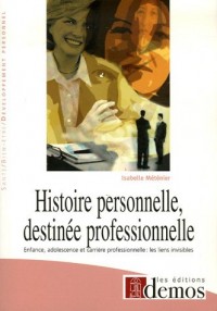 Histoire personnelle, destinée professionnelle : Enfance, adolescence et carrière professionnelle : les liens visibles