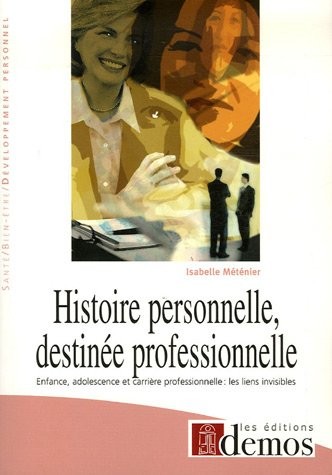 Histoire personnelle, destinée professionnelle : Enfance, adolescence et carrière professionnelle : les liens visibles