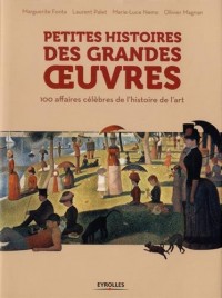 Petites histoires des grandes oeuvres: 100 affaires célèbres de l'histoire de l'art.