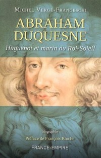 Abraham Duquesne Huguenot et marin du Roi-Soleil
