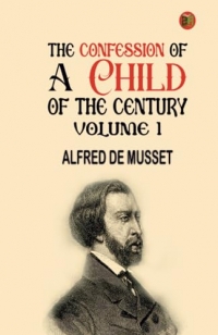 The Confession of a Child of the Century Volume 1