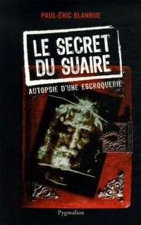 Le secret du Suaire : Autopsie d'une escroquerie