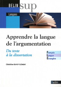 Apprendre / Enseigner la langue de l'argumentation : du texte à la dissertation