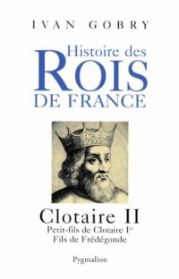 Clotaire II: Père de Dagobert Ier, 584 - 629