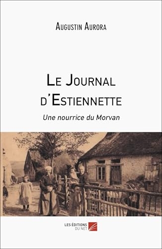 Le Journal d'Estiennette: Une nourrice du Morvan
