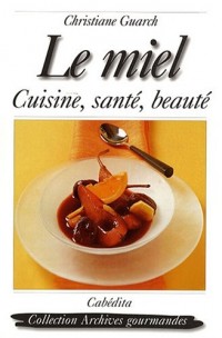 Le miel : Cuisine, santé et beauté