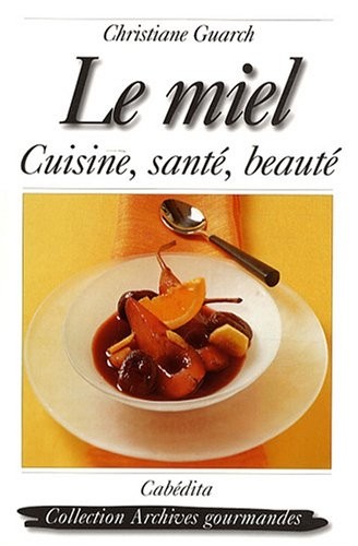 Le miel : Cuisine, santé et beauté