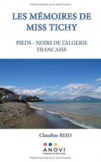 Les Mémoires de Miss Tichy: Pieds-Noirs de l'Algérie Française