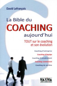 La bible du coaching aujourd'hui -Tout sur le coaching et son évolution 2ème édition