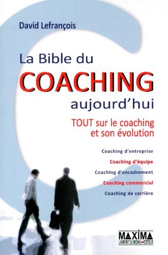 La bible du coaching aujourd'hui -Tout sur le coaching et son évolution 2ème édition