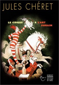 Jules Chéret : Le Cirque et l'Art forain