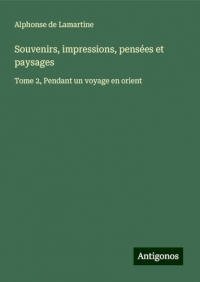 Souvenirs, impressions, pensées et paysages: Tome 2, Pendant un voyage en orient