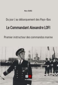 Le commandant Alexandre Lofi: du jour-j au débarquement des pays-bas