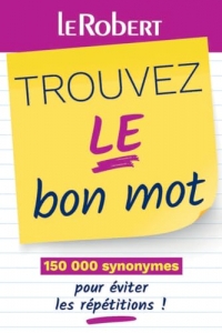 Mini-guide - Trouvez le bon mot - Plus de 125 000 synonymes pour éviter les répétitions !