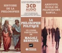 HISTOIRE DE LA PHILOSOPHIE - LA PHILOSOPHIE POLITIQUE (ARISTOTE, ÉCOLE DE FRANCFORT, RAWLS…): UN COURS PARTICULIER DE MAGALI BESSONE (PUF/FREMEAUX)