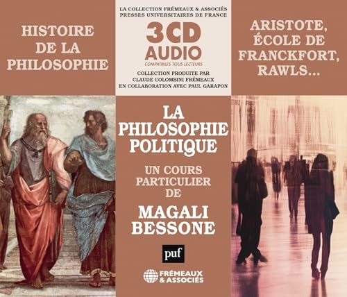 HISTOIRE DE LA PHILOSOPHIE - LA PHILOSOPHIE POLITIQUE (ARISTOTE, ÉCOLE DE FRANCFORT, RAWLS…): UN COURS PARTICULIER DE MAGALI BESSONE (PUF/FREMEAUX)