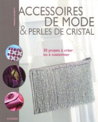 Accessoires de mode et perles de cristal : 30 projets à créer ou a customiser