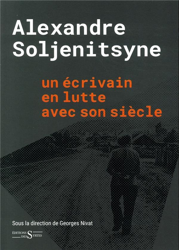 Alexandre Soljenitsyne : Un écrivain en lutte avec son siècle