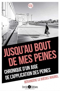 Jusqu'au bout de mes peines: Chronique d'une juge de l'application des peines