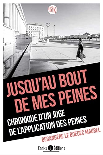 Jusqu'au bout de mes peines: Chronique d'une juge de l'application des peines