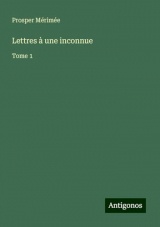 Lettres à une inconnue: Tome 1