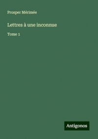 Lettres à une inconnue: Tome 1