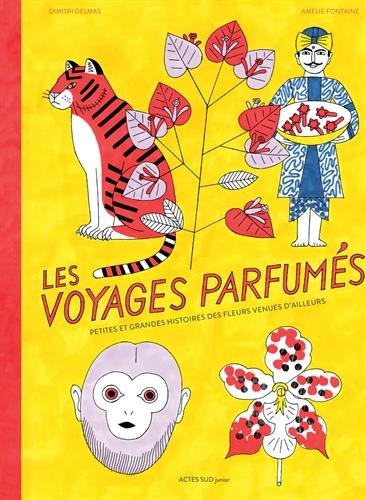 Les voyages parfumés : Petites et grandes histoires des fleurs venues d'ailleurs